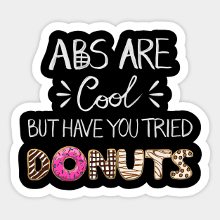Abs Are Cool But Have You Tried Donuts Sticker